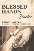 Blessed Hands: Stories Paperback by Frume Halpern