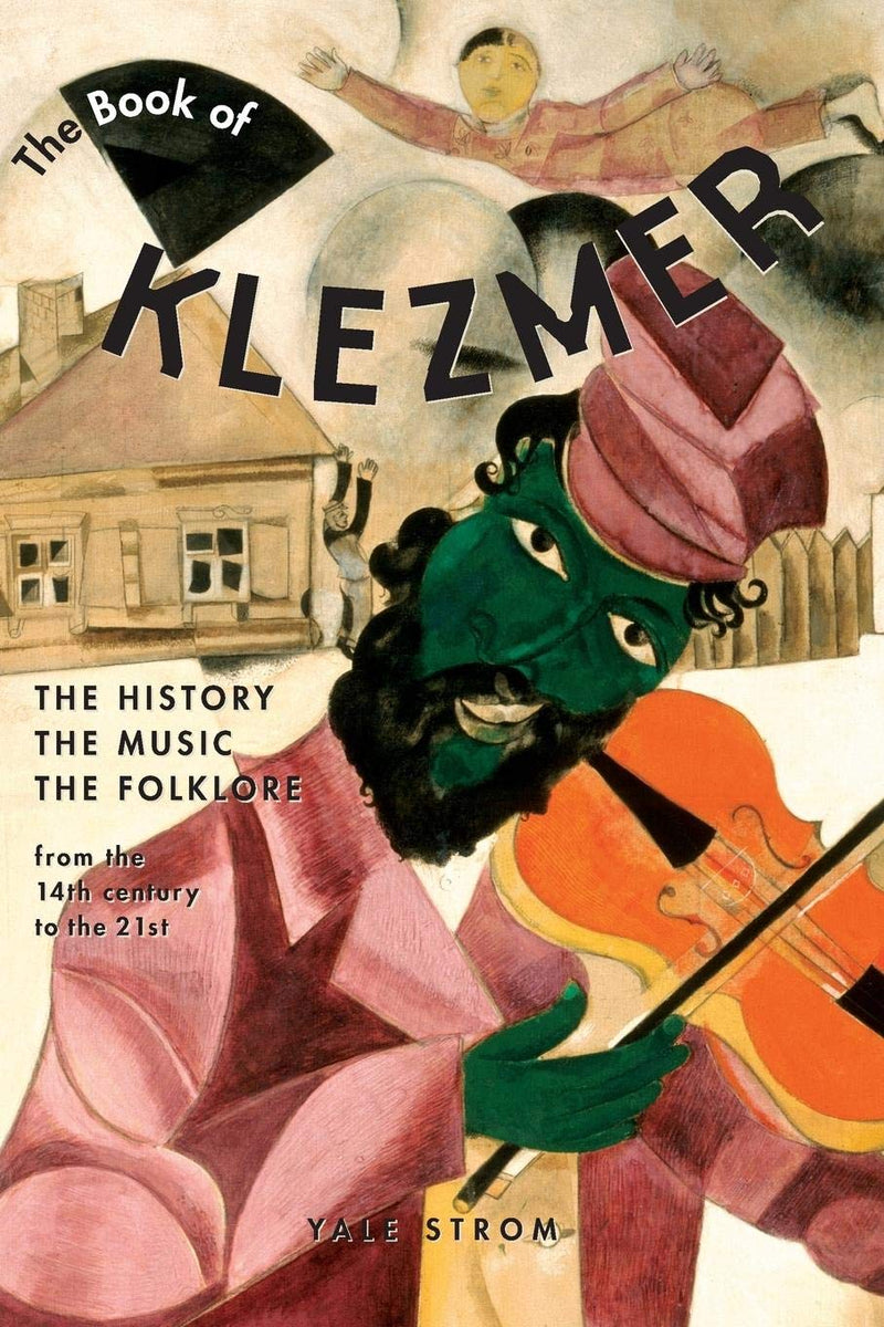 The Book of Klezmer: The History, the Music, the Folklore by Yale Strom