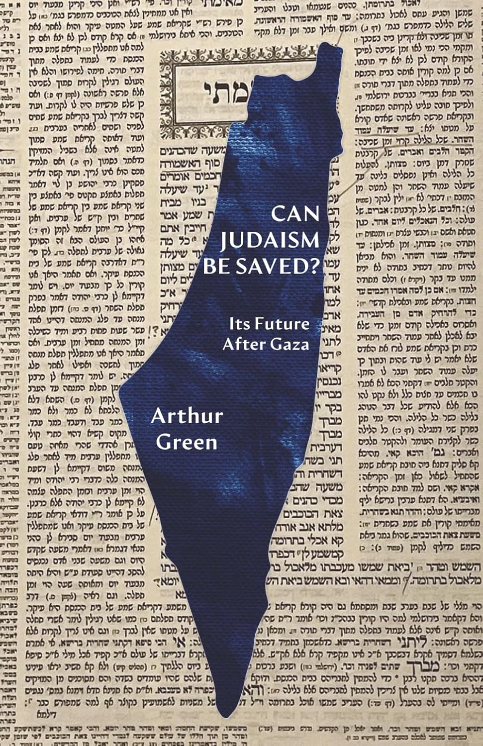 Can Judaism Be Saved?: Its Future After Gaza by Dr. Arthur Green