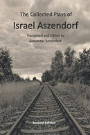 The Collected Plays of Israel Aszendorf, edited by Alexander Ashendorf