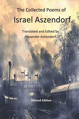 The Collected Poems of Israel Aszendorf, edited by Alexander Ashendorf