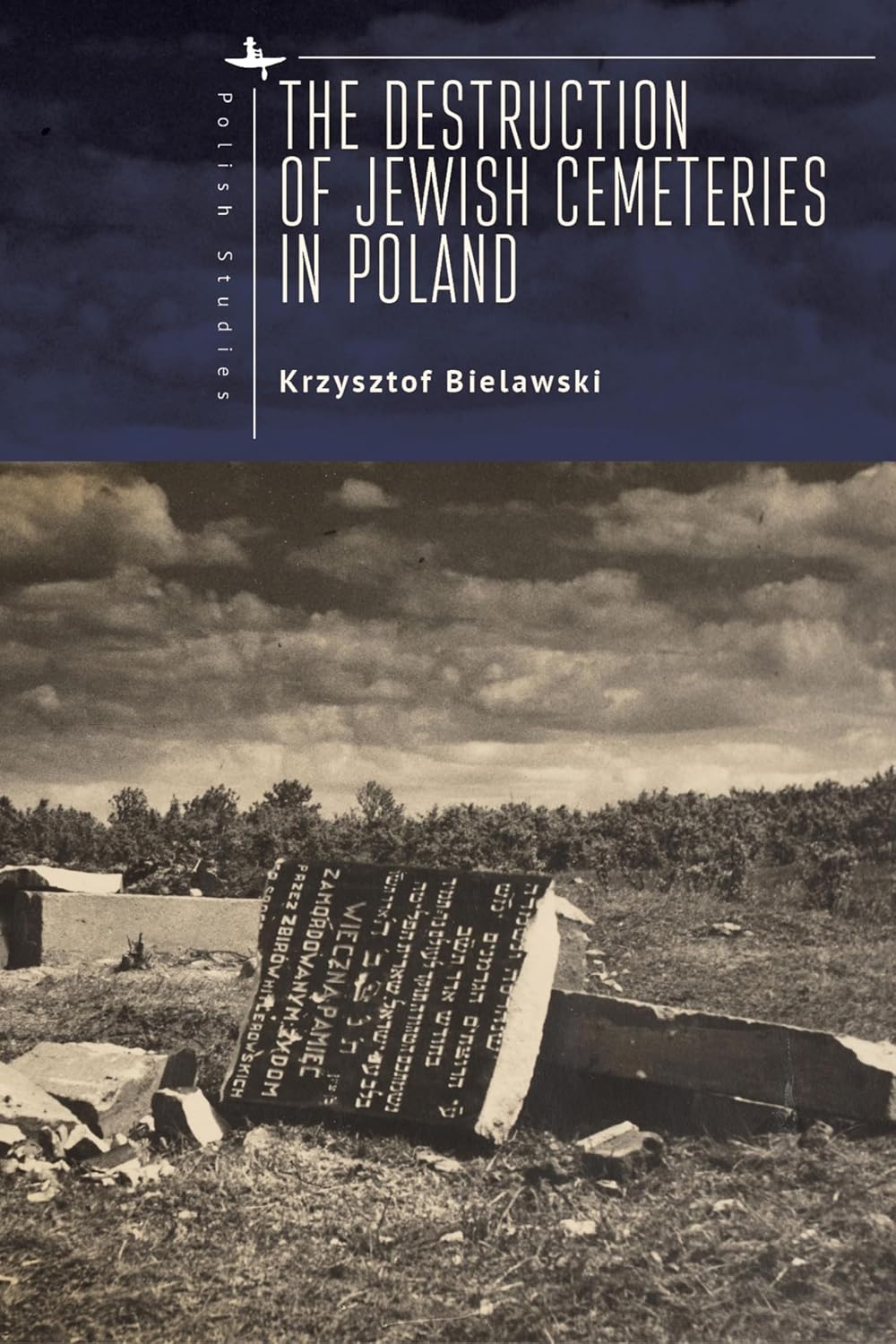 The Destruction of Jewish Cemeteries in Poland by Krzysztof Bielawski and Richard Bialy