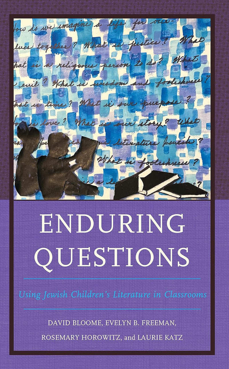 Enduring Questions: Using Jewish Children’s Literature in Classrooms by David Bloome, Evelyn B. Freeman, Rosemary Horowitz, Laurie Katz