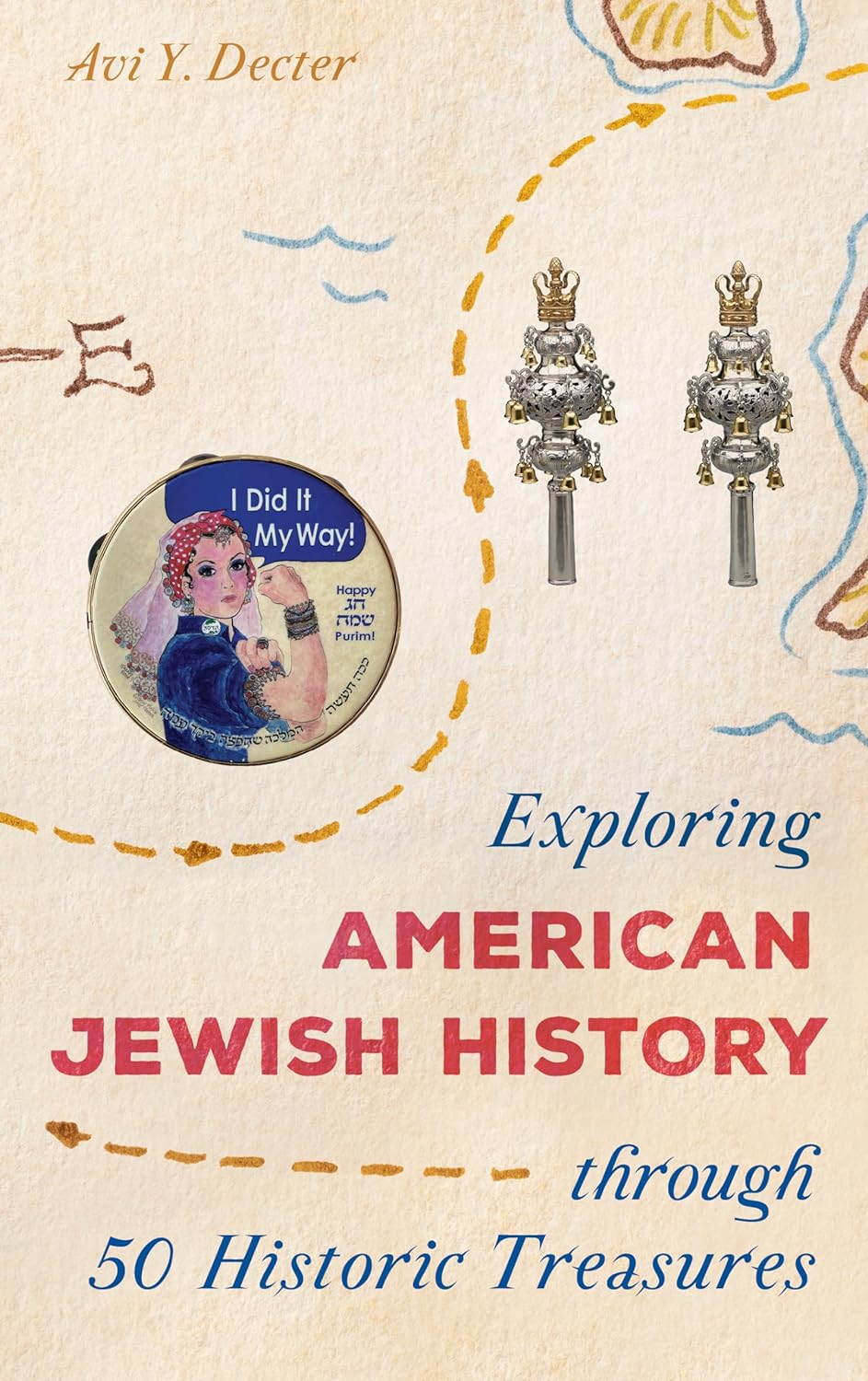 Exploring American Jewish History through 50 Historic Treasures by Avi Y. Decter