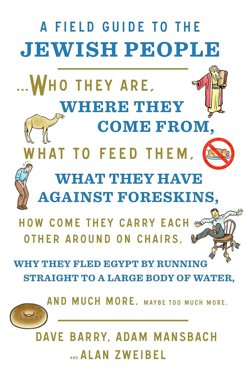 A Field Guide to the Jewish People: Who They Are, Where They Come From, What to Feed Them…and Much More. Maybe Too Much More by Dave Barry, Adam Mansbach, and Alan Zweibel
