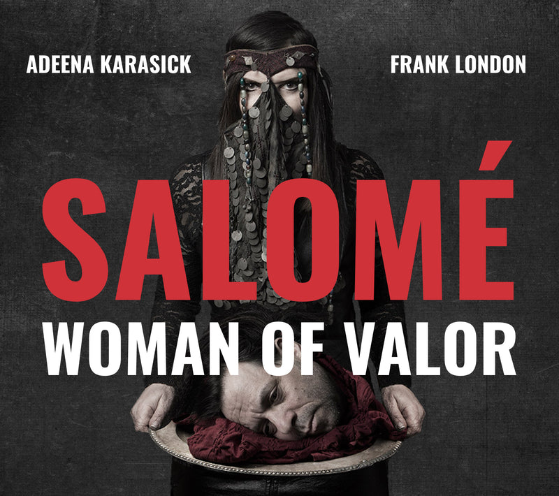 Salome Woman of Valor by Frank London and Adeena Karasick