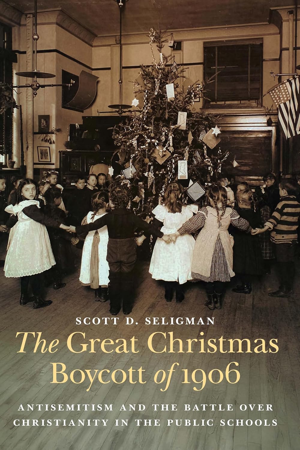 The Great Christmas Boycott of 1906: Antisemitism and the Battle over Christianity in the Public Schools by Scott D. Seligman