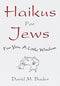 Haikus for Jews: For You, a Little Wisdom by David M. Bader