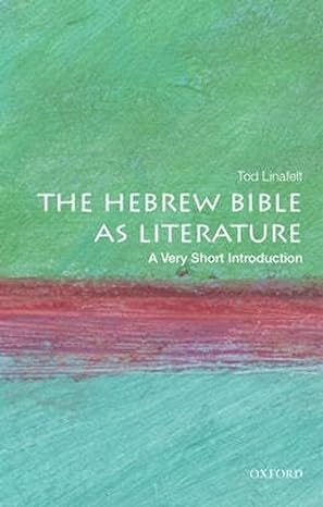 The Hebrew Bible as Literature: A Very Short Introduction by Tod Linafelt