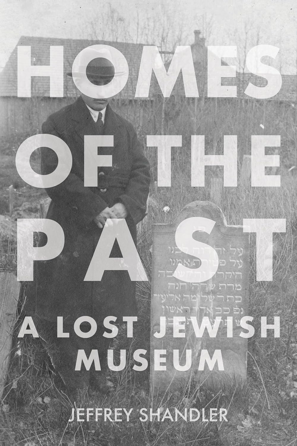 Homes of the Past: A Lost Jewish Museum by Jeffrey Shandler