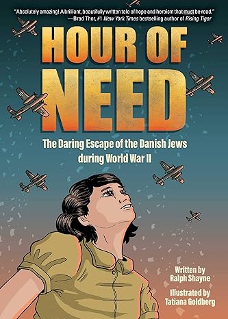 Hour of Need: The Daring Escape of the Danish Jews during World War II: A Graphic Novel, by Ralph Shayne