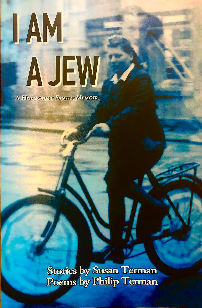 I am a Jew (A Holocaust Family Memoir) by Susan Terman and Philip Terman