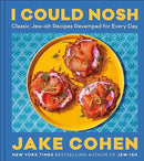 I Could Nosh: Classic Jew-ish Recipes Revamped for Every Day by Jake Cohen