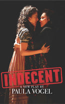 Indecent: A New Play Adaptation of Sholem Asch's God of Vengence by Paula Vogel