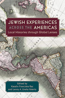 Jewish Experiences across the Americas: Local Histories through Global Lenses by Katalin Franciska Rac and Lenny A. Ureña Valerio