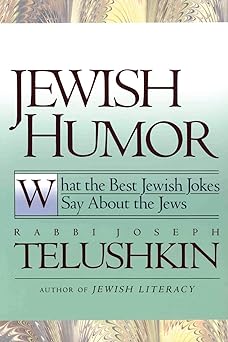 Jewish Humor: What the Best Jewish Jokes Say About the Jews by Joseph Telushkin