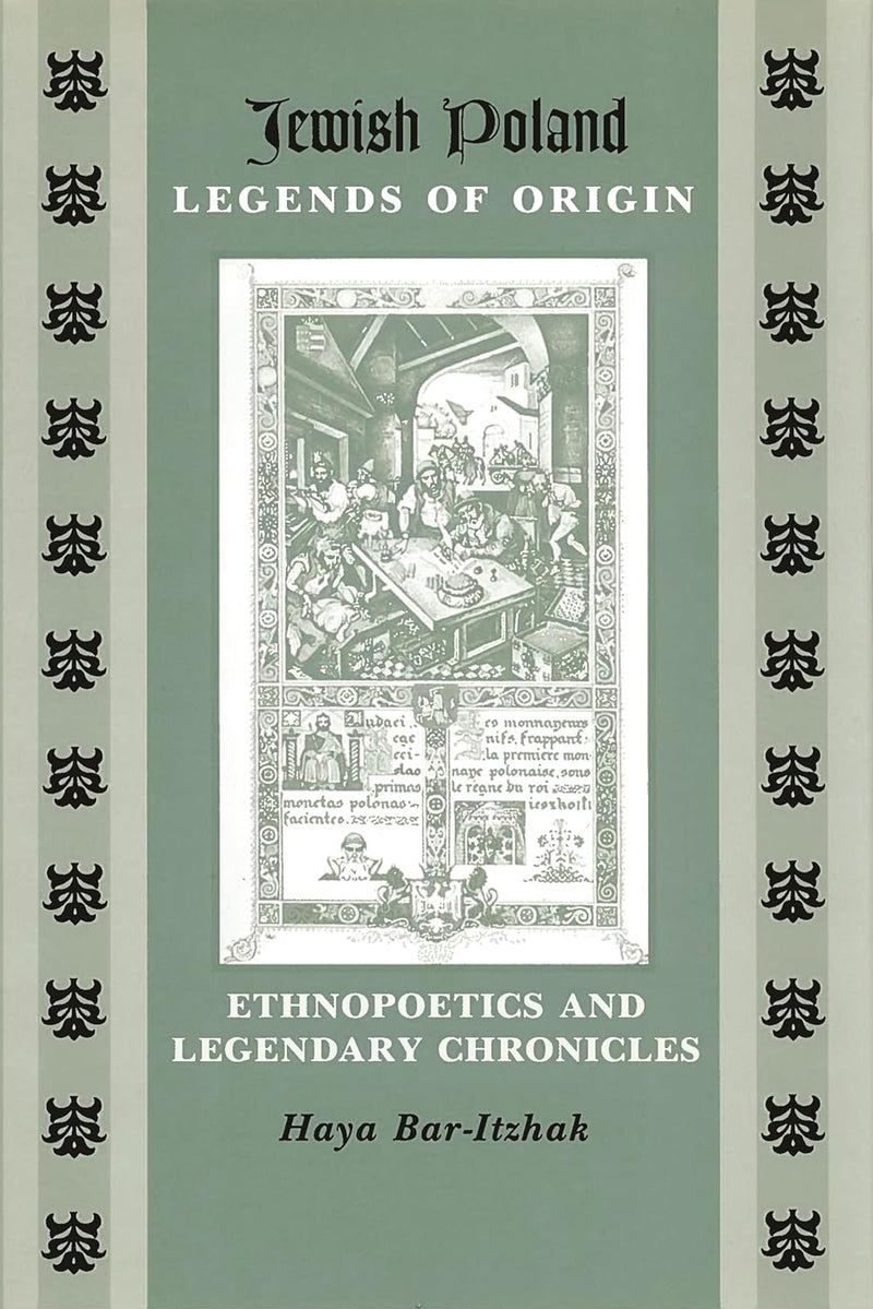 Jewish Poland―Legends of Origin: Ethnopoetics and Legendary Chronicles by Haya Bar-Itzhak