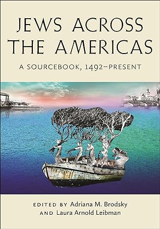 Jews Across the Americas, by Adriana M. Brodsky and Laura Arnold Leibman