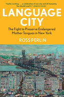 Language City: The Fight to Preserve Endangered Mother Tongues in New York by Ross Perlin