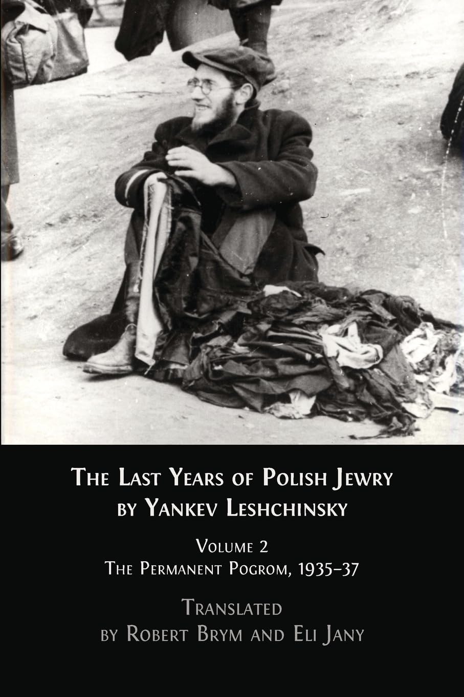 The Last Years of Polish Jewry: Volume 2: The Permanent Pogrom, 1935-37 by Yankev Leshchinsky