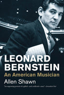 Leonard Bernstein: An American Musician by Allen Shawn