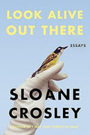 Look Alive Out There: Essays by Sloane Crosley