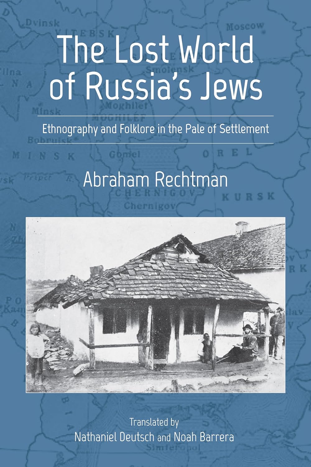 The Lost World of Russia's Jews: Ethnography and Folklore in the Pale of Settlement by Abraham Rechtman