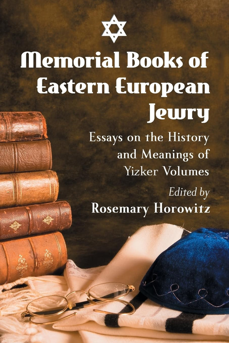 Memorial Books of Eastern European Jewry: Essays on the History and Meanings of Yizker Volumes by Rosemary Horowitz