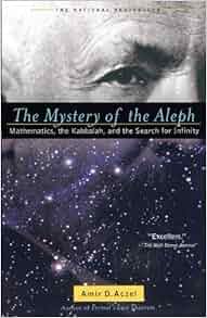 The Mystery of the Aleph: Mathematics, the Kabbalah, and the Search for Infinity by Amir D. Aczel