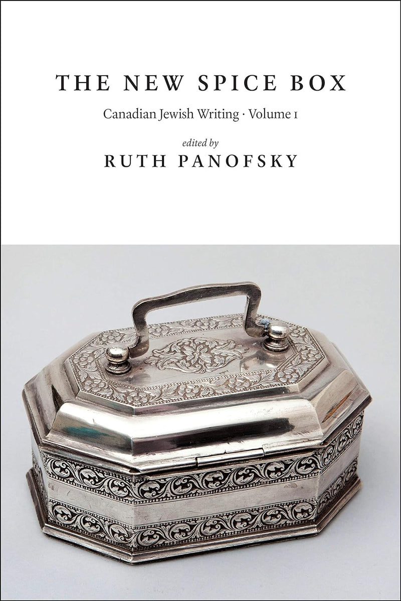 The New Spice Box: Canadian Jewish Writing, Volume 1 edited by Ruth Panofsky