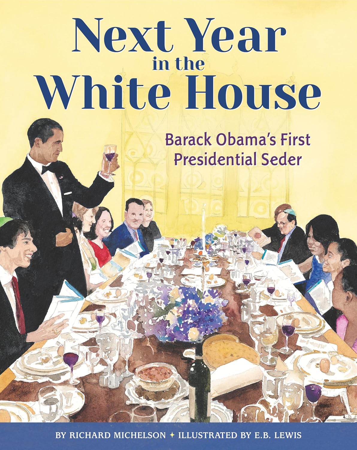 Next Year in the White House: Barack Obama's First Presidential Seder by Richard Michelson