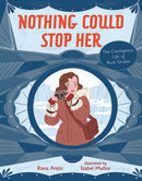 Nothing Could Stop Her: The Courageous Life of Ruth Gruber by Rona Arato