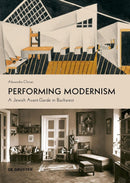 Performing Modernism: A Jewish Avant-Garde in Bucharest by Alexandra Chiriac