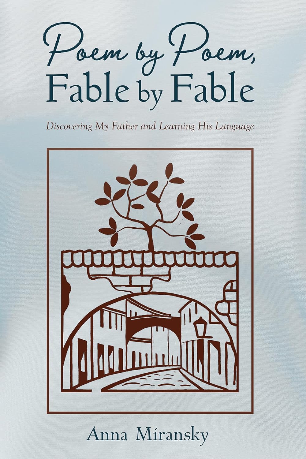 Poem by Poem, Fable by Fable: Discovering My Father and Learning His Language by Anna Miransky