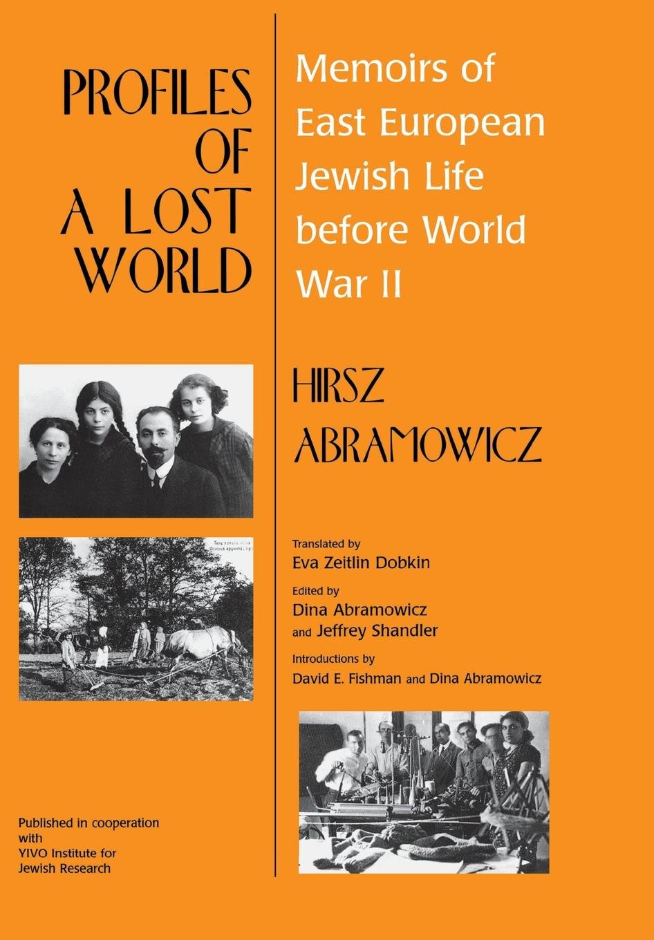 Profiles of a Lost World: Memoirs of East European Jewish Life Before World War II by Hirsz Abramowicz