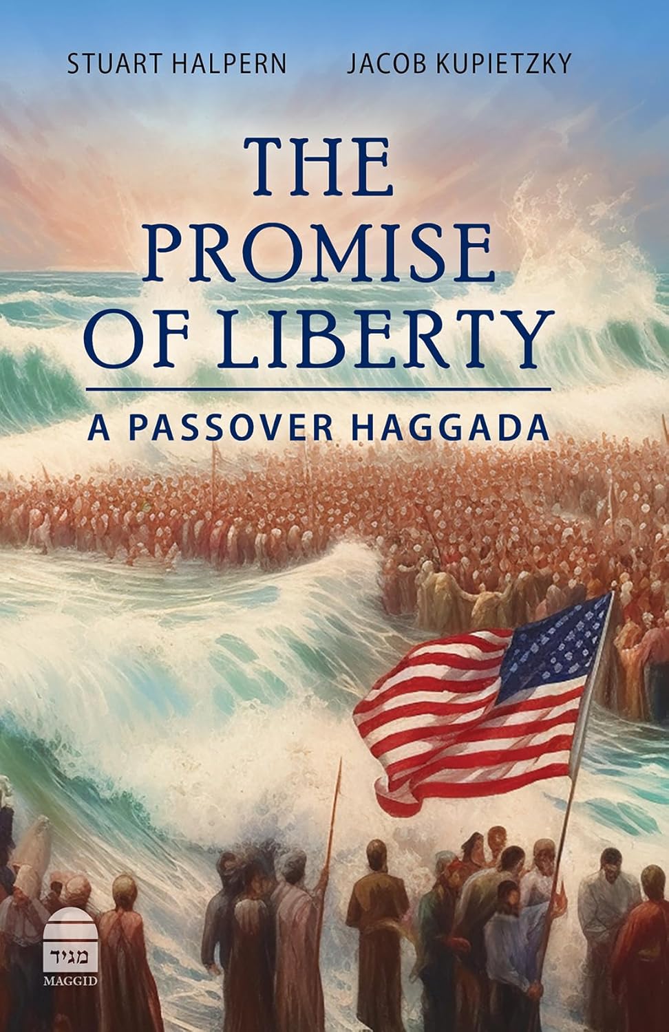 The Promise of Liberty: A Passover Haggada (Hebrew and English Edition) Stewart Halpern and Jacob Kupietzky