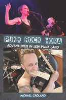 Punk Rock Hora: Adventures in Jew-Punk Land by Michael Croland