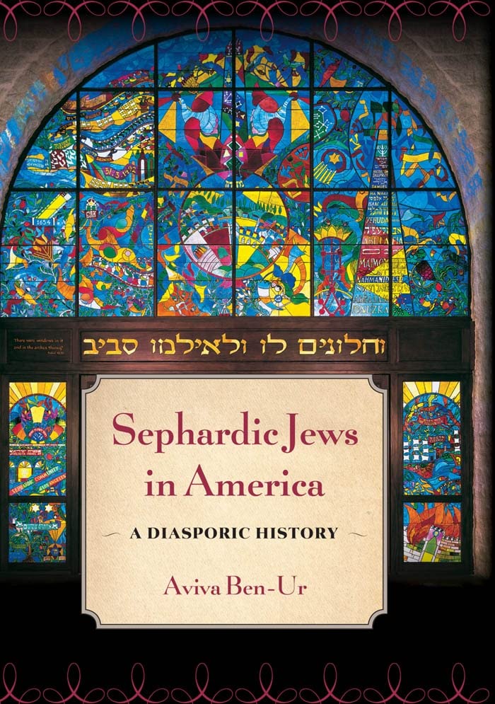 Sephardic Jews in America: A Diasporic History by Aviva Ben-Ur