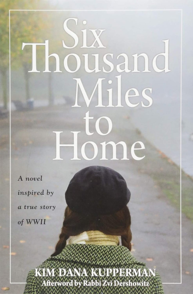 Six Thousand Miles to Home: A Novel Inspired by a True Story of World War II by Kim Dana Kupperman