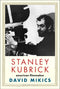 Stanley Kubrick: American Filmmaker by David Mikics