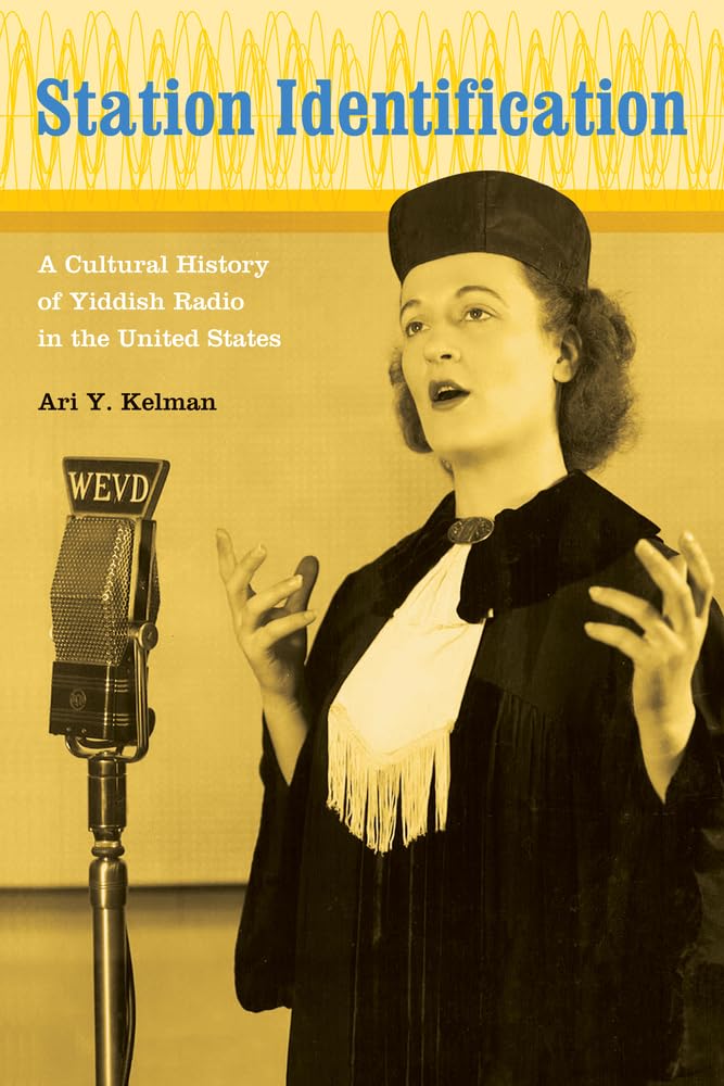 Station Identification: A Cultural History of Yiddish Radio in the United States by Ari Y. Kelman