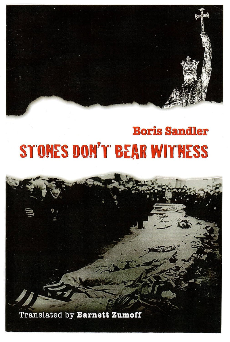 Stones Don't Bear Witness: A Historical Novel of the Kishinev Pogrom by Boris Sandler