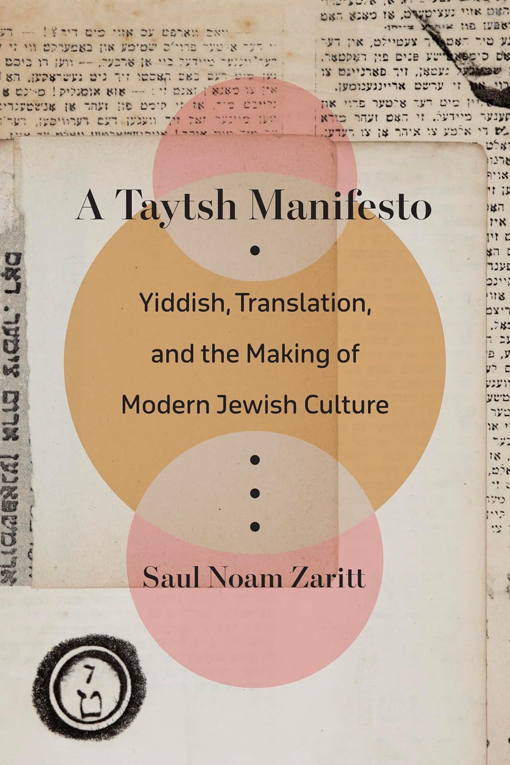 A Taytsh Manifesto: Yiddish, Translation, and the Making of Modern Jewish Culture by Saul Noam Zaritt