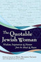 The Quotable Jewish Woman: Wisdom, Inspiration and Humor from the Mind and Heart by Elaine Bernstein Partnow