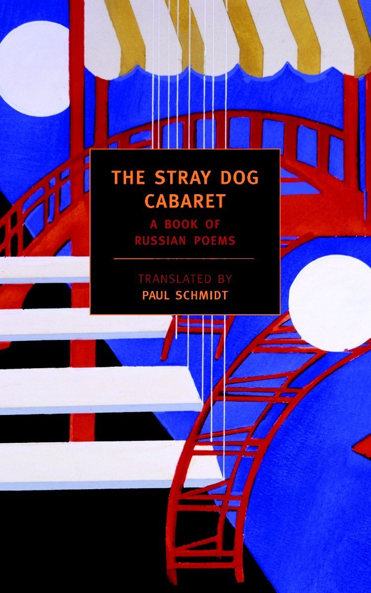 The Stray Dog Cabaret: A Book of Russian Poems by Paul Schmidt
