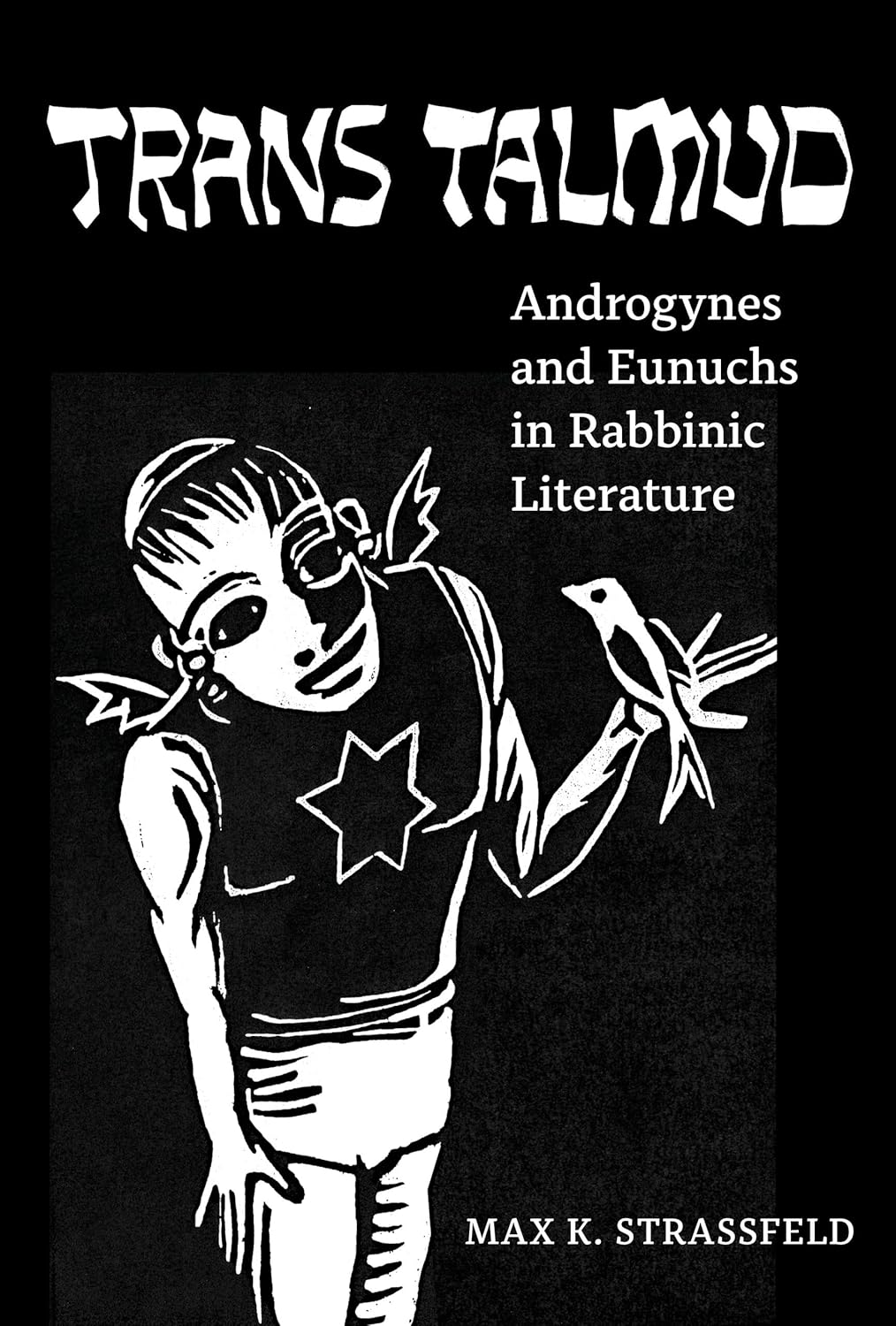 Trans Talmud: Androgynes and Eunuchs in Rabbinic Literature by Max K. Strassfeld