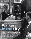 Walkers in the City: Jewish Street Photographers of Midcentury New York by Deborah Dash Moore