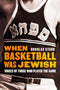 When Basketball Was Jewish: Voices of Those Who Played the Game by Douglas Stark