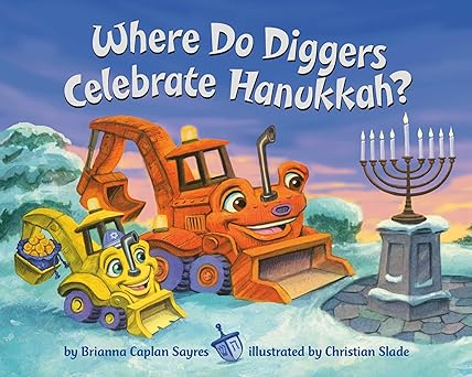 Where Do Diggers Celebrate Hanukkah? by Brianna Caplan Sayres