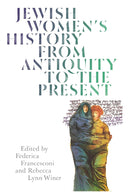 Jewish Women's History from Antiquity to the Present by Rebecca Lynn Winer